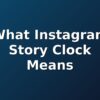 What Instagram Story Clock Means